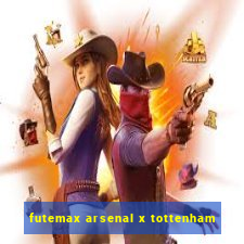 futemax arsenal x tottenham